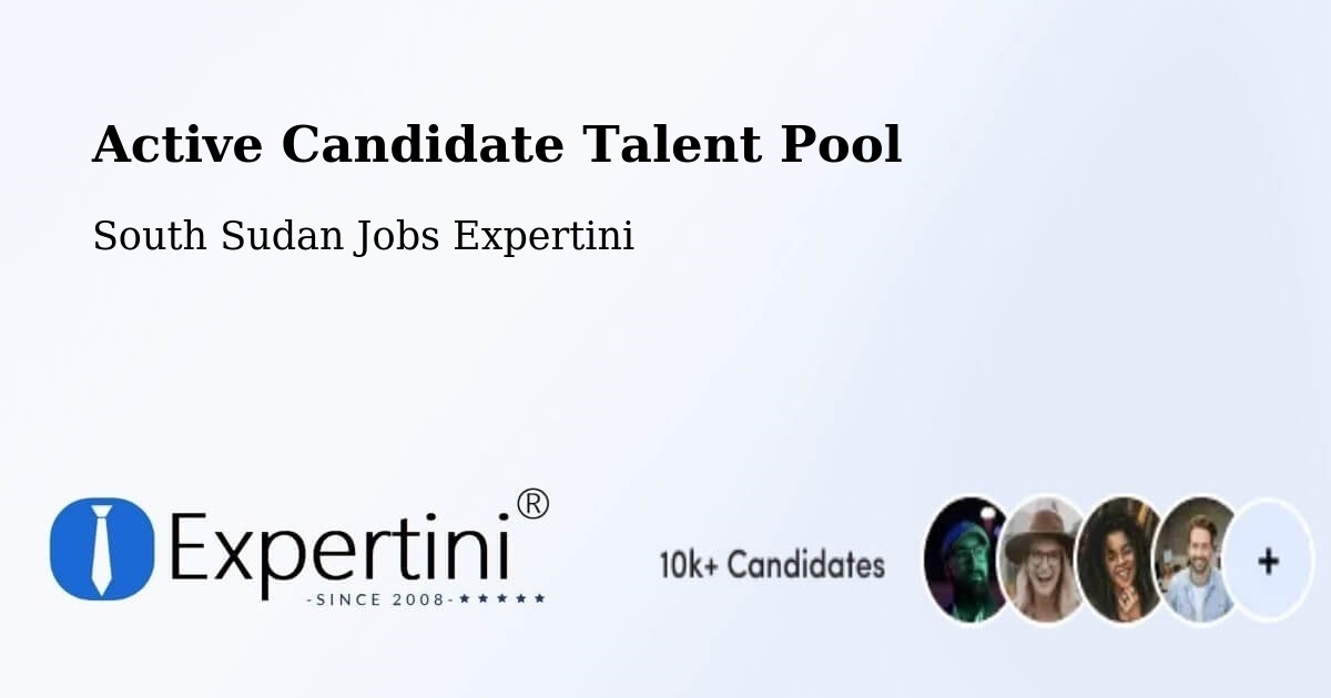 Active Candidate Talent Pool – South Sudan - South Sudan Jobs Expertini