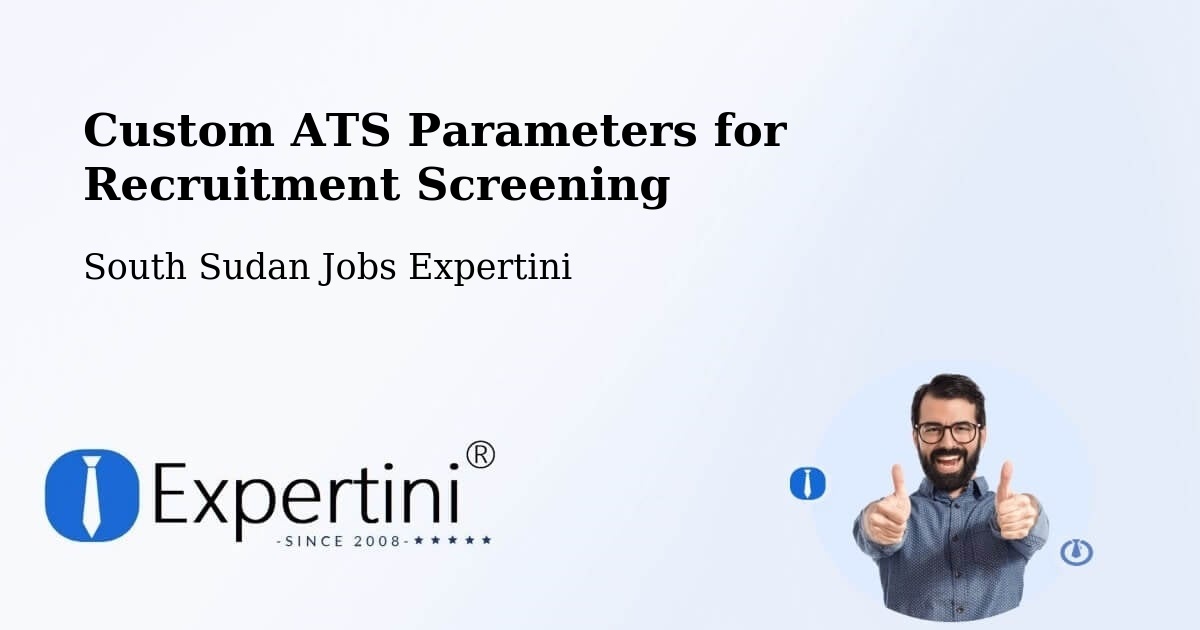 Custom ATS Parameters for Recruitment Screening - South Sudan Jobs Expertini