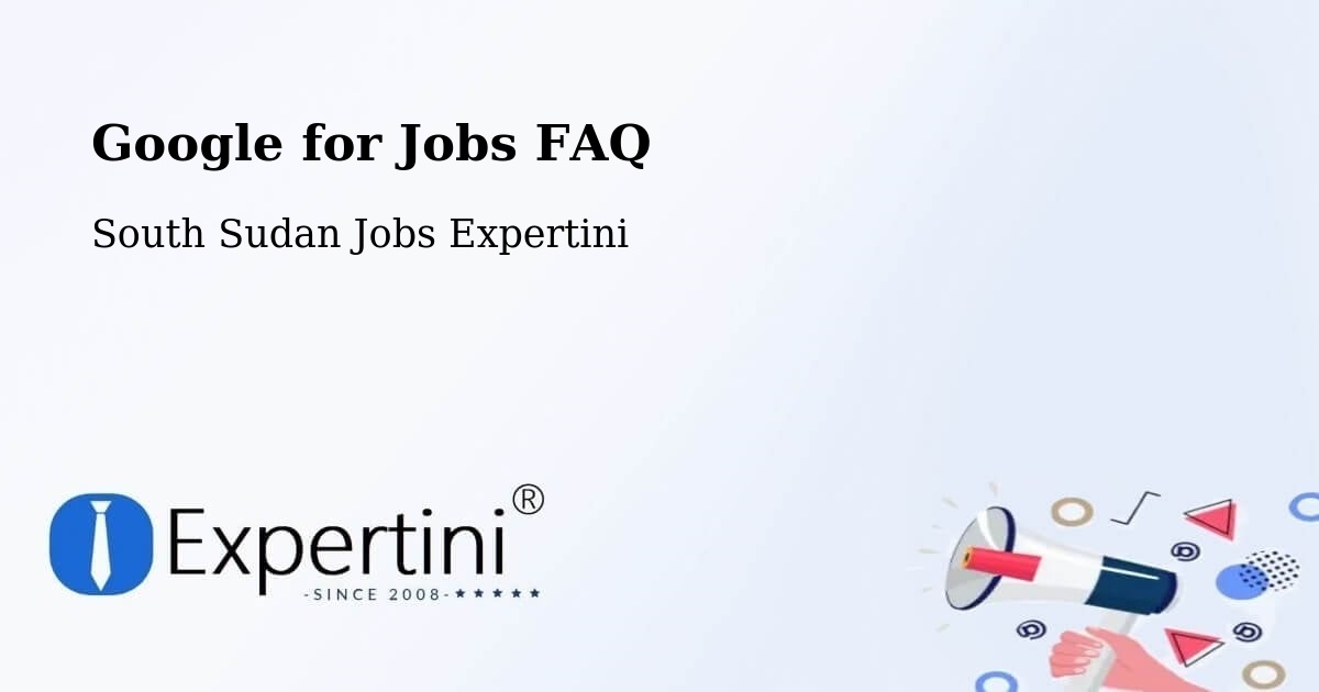 Google for Jobs FAQ - South Sudan Jobs Expertini