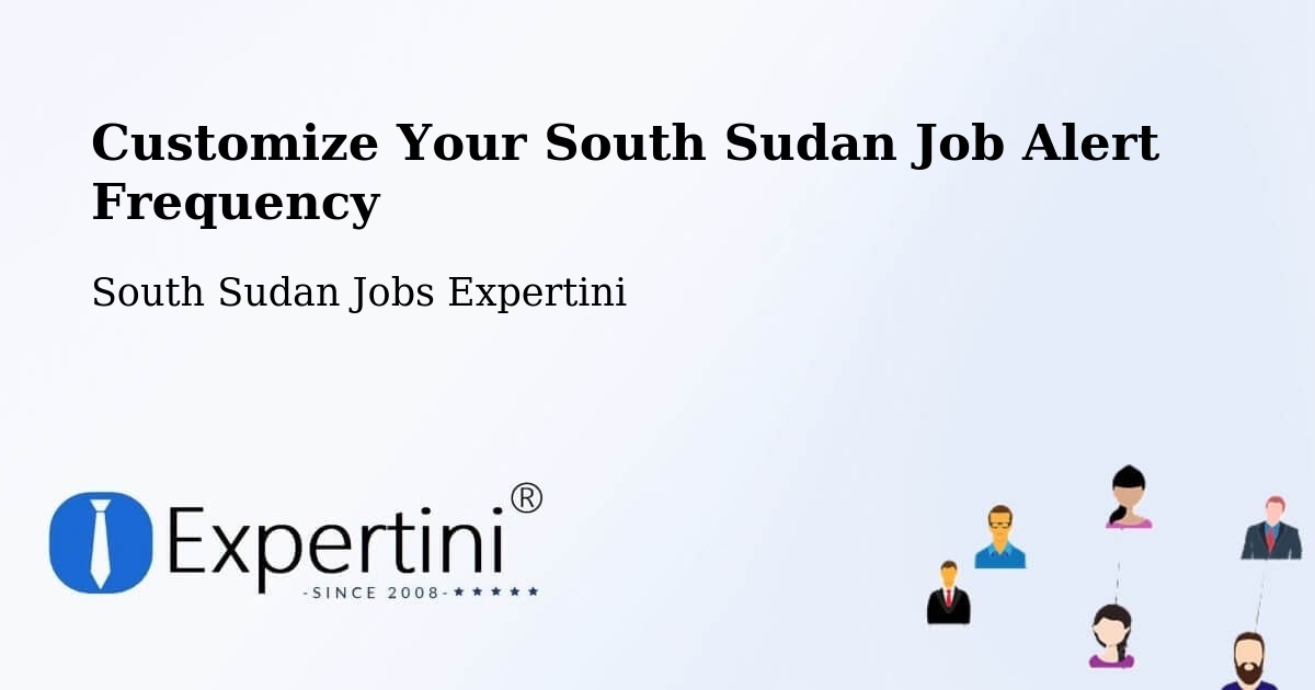 Customize Your South Sudan Job Alert Frequency - South Sudan Jobs Expertini