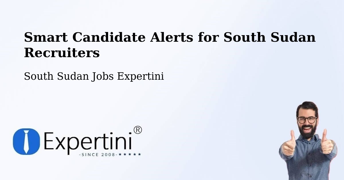Smart Candidate Alerts for South Sudan Recruiters - South Sudan Jobs Expertini