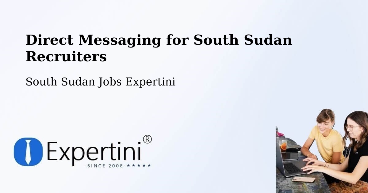 Direct Messaging for South Sudan Recruiters - South Sudan Jobs Expertini