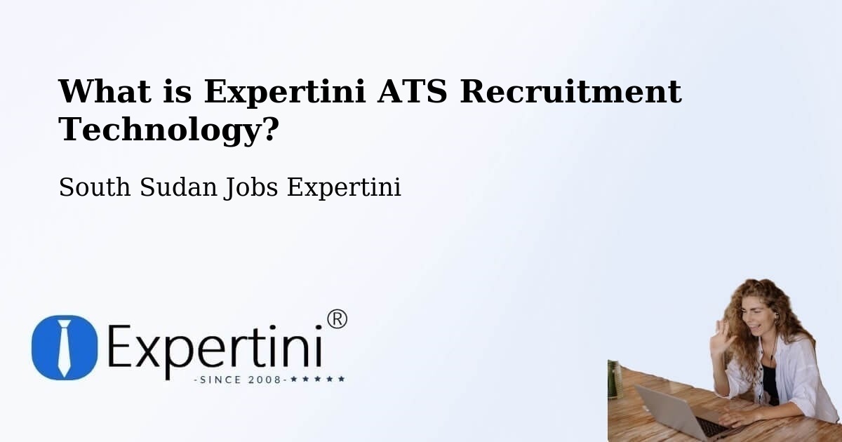 What is Expertini ATS Recruitment Technology? - South Sudan Jobs Expertini